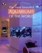 MOST BEAUTIFUL AQUARIUMS IN THE WORLD, THE. 