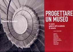 PROGETTARE UN MUSEO. LE NUOVE GALLERIE DELL' ACCADEMIA DI VENEZIA