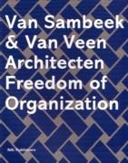 SAMBEEK/ VEEN: VAN SAMBEEK & VAN VEEN. ARCHITECTEN FREEDOM OF ORGANIZATION. 