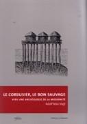 LE CORBUSIER, LE BON SAUVAGE: VERS UNE ARCHEOLOGIE DU MODERNISME