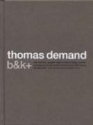 DEMAND: THOMAS DEMAND. B&K+