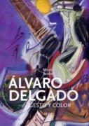 DELGADO: ALVARO DELGADO. GESTO Y COLOR