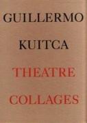 KUITCA: GUILLERMO KUITCA. THEATRE COLLAGES