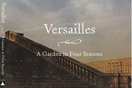 VERSAILLES. A GARDEN IN FOUR SEASONS. 