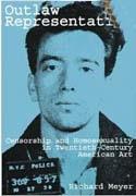 OUTLAW REPRESENTATION: CENSORSHIP AND HOMOSEXUALITY IN 20TH CENTURY ART