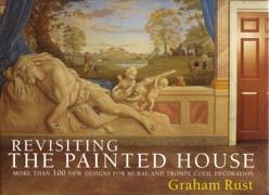 REVISITING THE PAINTED HOUSE "MORE THAN 100 NEW DESIGNS FOR MURAL AND TROMPE L'OEIL DECORATION"