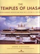 TEMPLES OF LHASA, THE. TIBETAN BUDDHIST ARCHITECTURE FROM THE 7TH TO THE 21 ST CENTURIES