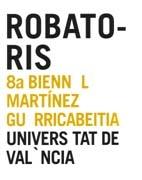 ROBATORIS. 8ºBIENNAL MARTINEZ GU RRICABEITIA