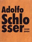 SCHLOSSER: ADOLFO SCHLOSSE 1939-2004