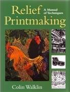 RELIEF PRINTMAKING. A MANUAL OF TECHNIQUES