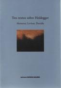 TRES TEXTOS SOBRE HEIDEGGER