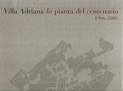 VILLA ADRIANA. LA PIANTA DEL CENTENARIO 1906-2006. 