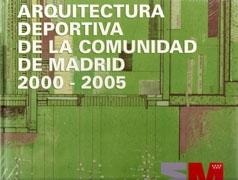 ARQUITECTURA DEPORTIVA DE LA COMUNIDAD DE MADRID 2000-2005. 