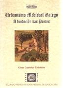 URBANISMO MEDIEVAL GALEGO A FUNDACION DAS PONTES.
