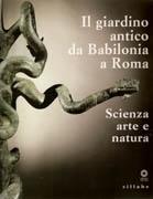 IL GIARDINO ANTICO DA BABILONIA A ROMA. SCIENZA, ARTE Y NATURA. 