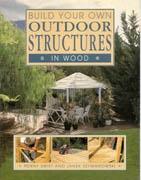 BUILD YOUR OWN OUTDOOR STRUCTURES IN WOOD