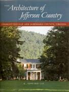 ARCHITECTURE OF JEFFERSON COUNTRY, THE. CHARLOTTESVILLE AND ALBEMARLE COUNTY, VIRGINIA
