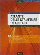 ATLANTE DELLE STRUTTURE IN ACCIAIO. RASSEGNA GRAFICA DI TIPOLOGIE. COLLEGAMENTI. PORGETTI (+CD)