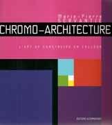 CHROMO-ARCHITECTURE. L'ART DE CONSTRUIRE EN COLEUR. 