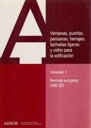 VENTANAS, PUERTAS, PERSIANAS, HERRAJES, FACHADAS LIGERAS Y VIDRIO PARA LA EDIFICACION Vol.1 "VOL. 1. NORMAS EUROPEAS UNE- EN". VOL. 1. NORMAS EUROPEAS UNE- EN