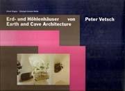 VETSCH: ERD- UND HOHLENHAUSER VON PETER VETSCH./ EARTH AND CAVE ARCHITECTURE
