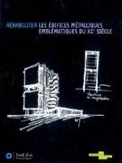 REHABILITER LED EDIFICES METTALLIQUES EMBLEMATIQUES DU XXE SIECLE. 