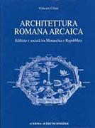 ARCHITETTURA ROMANA ARCAICA. EDILIZIA E SOCIETA TRA MONARCHIA E REPUBBLICA. 