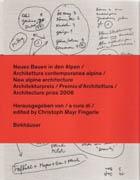 NEUES BAUEN IN DEN ALPEN / ARCHITETTURA CONTEMPORANEA ALPINA / NEW ALPINE ARCHITECTURE "ARCHITECTURE PRIZE 2006". ARCHITECTURE PRIZE 2006