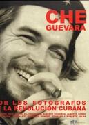 CHE GUEVARA POR LOS FOTOGRAFOS DE LA REVOLUCION CUBANA