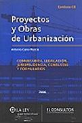 PROYECTOS Y OBRAS DE URBANIZACION. COMENTARIOS, LEGISLACION, JURIPRUDENCIA, CONSULTAS Y FORMULARIOS