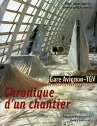 GARE AVIGNON - TGV. CHRONIQUE D' UN CHANTIER