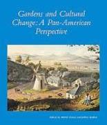 GARDENS AND CULTURAL CHANGE. A PAN AMERICAN PERSPECTIVE