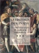 HISTORIA IMAGINADA, LA "CONSTRUCCIONES VISUALES DEL PASADO EN LA EDAD MODERNA"