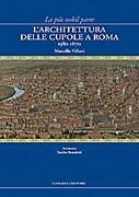 L' ARCHITETTURA DELLE CUPOLE A ROMA 1580-1670. 