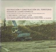 DESTRUCCION Y CONSTRUCCION DEL TERRITORIO. MEMORIA DE LUGARES ESPAÑOLES  3. PAIS VASCO Y CASTILLA Y LEON