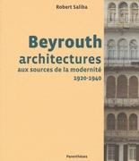 BEYROUTH ARCHITECTURES, AUX SOURCES DE LA MODERNITE, 1920-1940. 