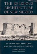 RELIGIOUS ARCHITECTURE OF NEW MEXICO IN THE COLONIAL PERIOD "AND SINCE THE AMERICAN OCCUPATION"