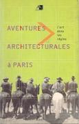 AVENTURES ARCHITECTURALES A PARIS. L' ART DANS LES REGLES