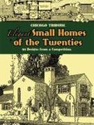 ELEGANT SMALL HOMES OF THE TWENTIES. 99 DESIGN FORM A COMPETITION. CHICAGO TRIBUNE. 