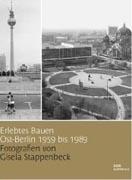 ERLEBTES BAUEN OST- BERLIN 1959 BIS 1989