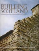 BUILDING SCOTLAND. CELEBRATING SCOTLAND'S TRADITIONAL BUILDING MATERIALS