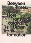 BETWEEN TIMES. HOTEL TRANSVAAL CATALYZING URBAN TRANSFORMATION. 