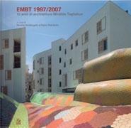 EMBT 1997/ 2007. 10 ANNI DI ARCHITETTURE MIRALLES TAGLIABUE