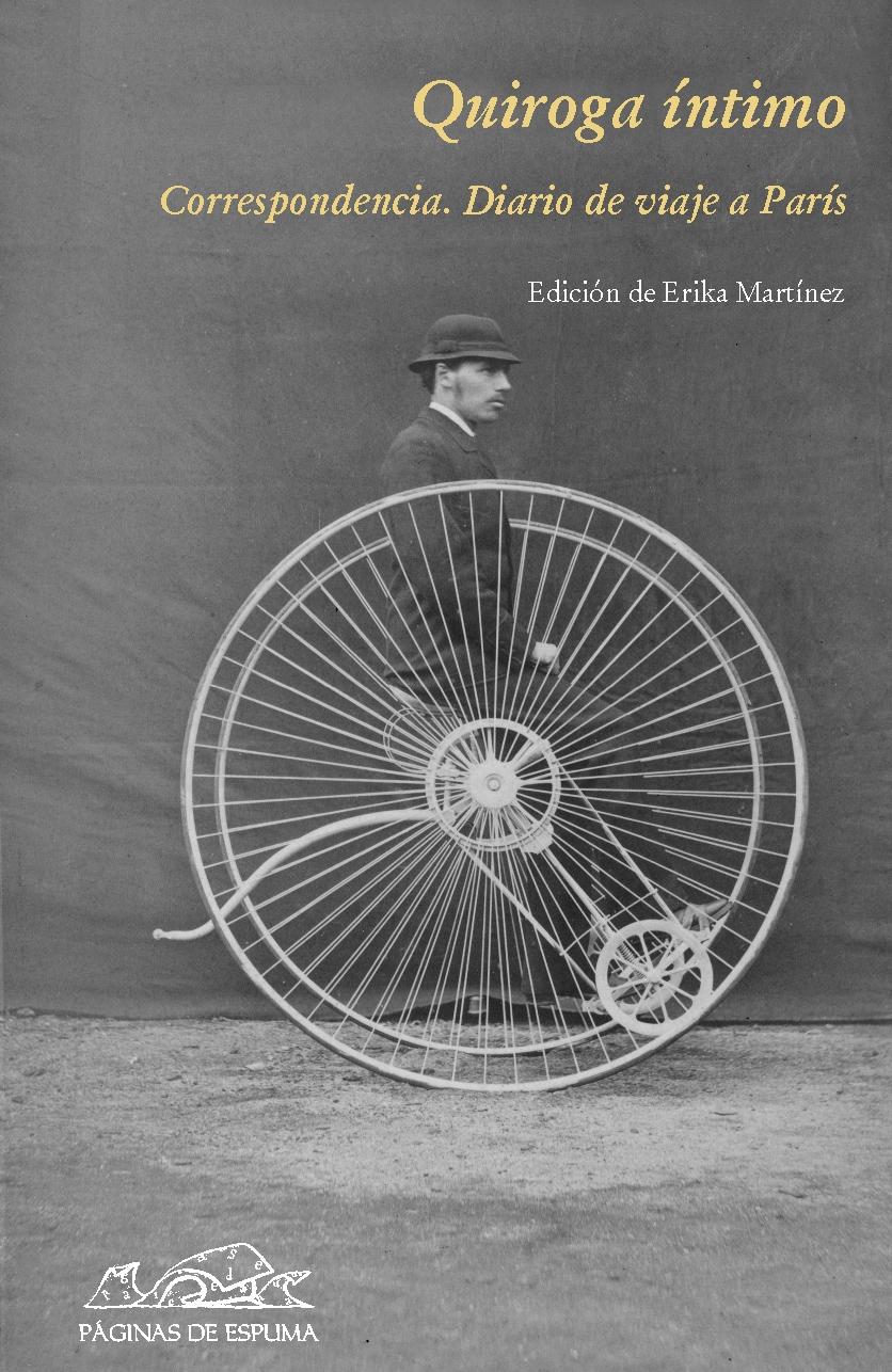 QUIROGA INTIMO. CORRESPONDENCIA, DIARIO DE UN VIAJE A PARIS.