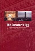 CURATOR'S EGG, THE. THE EVOLUTION OF THE MUSEUM CONCEPT FROM THE FRENCH REVOLUTION TO THE PRESENT DAY. 