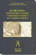 DE URBE INDIANA. ENSAYOS SOBRE CIUDADES Y URBANISMO EN BRASIL Y EN LA AMÉRICA HIS. 