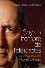 SOY UN HOMBRE DE FIDELIDADES. CONVERSACIONES CON MIGUEL DELIVES