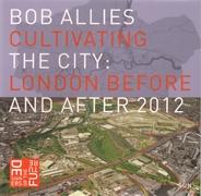 CULTIVATING THE CITY: LONDON BEFORE AND AFETR 2012. 