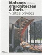 MAISONS D'ARCHITECTES A PARIS. VISITES PRIVEES DE 1920 A NOS JOURS. 