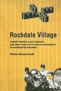 ROCHDALE VILLAGE. ROBERT MOSES, 6000 FAMILIES AND NEW YORK CITY'S GRAT EXPERIMENT IN INTEGRATED HOUSING. 